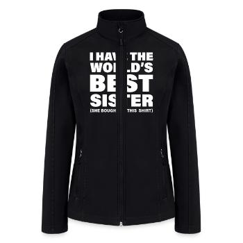 I Have The World's Best Sister Funny Siblings - Women’s Soft Shell Jacket - black - Front