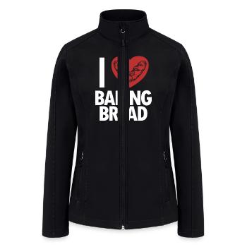 I love Baking Bread Bread Maker Bread Dough Bread - Women’s Soft Shell Jacket - black - Front