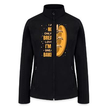 Not Only A Bread Lover Bread Maker Bread Dough - Women’s Soft Shell Jacket - black - Front