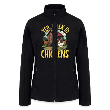 Yep I Talk To Chickens Chicken Farming Chicken - Women’s Soft Shell Jacket - black - Front