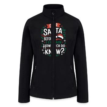 Dear Santa Before I Explain How Much Do You Know - Women’s Soft Shell Jacket - black - Front