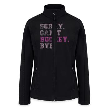 Sorry Can't Hockey Bye Hockey Lover - Women’s Soft Shell Jacket - black - Front