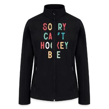 Sorry Can't Hockey Bye Hockey Lover - Women’s Soft Shell Jacket - black - Front