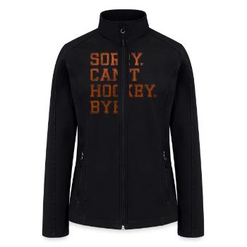 Sorry Can't Hockey Bye Hockey Lover - Women’s Soft Shell Jacket - black - Front