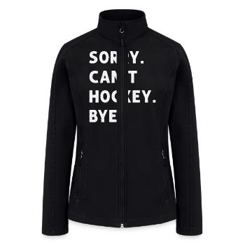 Sorry Can't Hockey Bye Hockey Lover - Women’s Soft Shell Jacket - black - Front
