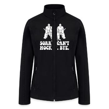 Sorry Can't Hockey Bye Hockey Lover - Women’s Soft Shell Jacket - black - Front