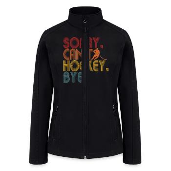 Sorry Can't Hockey Bye Hockey Lover - Women’s Soft Shell Jacket - black - Front