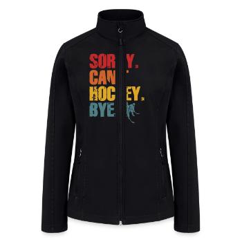 Sorry Can't Hockey Bye Hockey Lover - Women’s Soft Shell Jacket - black - Front