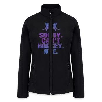 Sorry Can't Hockey Bye Hockey Lover - Women’s Soft Shell Jacket - black - Front