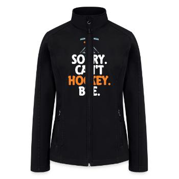 Sorry Can't Hockey Bye Hockey Lover - Women’s Soft Shell Jacket - black - Front