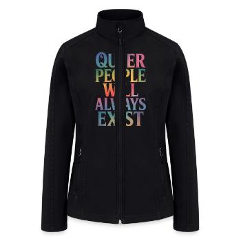 Queer People Will Always Exist Ally LGBTQIA Pride - Women’s Soft Shell Jacket - black - Front