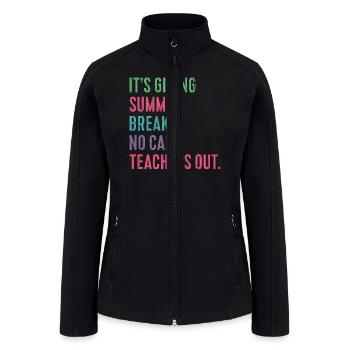Its Giving Summer Break No Cap Last Day Of School - Women’s Soft Shell Jacket - black - Front