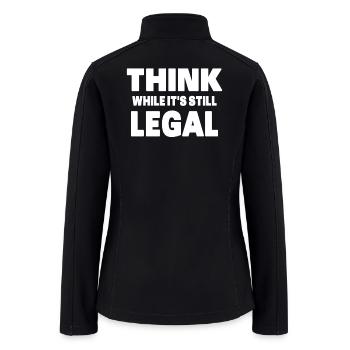 Think While It s Still Legal - Women’s Soft Shell Jacket - black - Back
