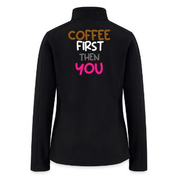 Coffee First Then You Quote Design - Women’s Soft Shell Jacket - black - Back