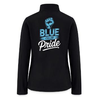 Blue Collar Pride Hard Work Labor Worker - Women’s Soft Shell Jacket - black - Back