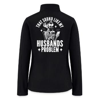 That Sounds Like a Husbands Problem Funny humor  - Women’s Soft Shell Jacket - black - Back