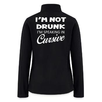 I'm Not Drunk Speaking Cursive - Women’s Soft Shell Jacket - black - Back
