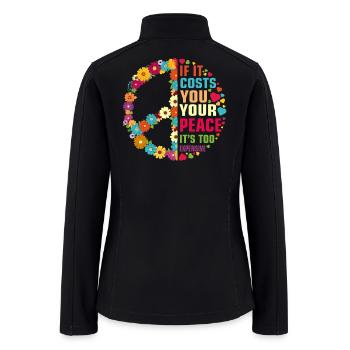 If It Costs You Your Peace It’s Too Expensive - Women’s Soft Shell Jacket - black - Back