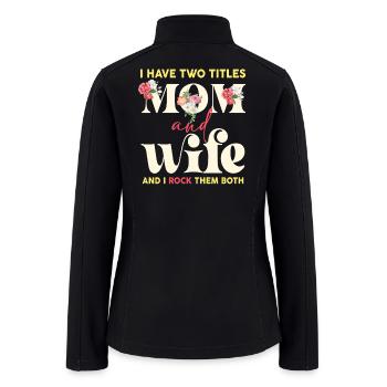 Mom and Wife Dual Titles Tee - Women’s Soft Shell Jacket - black - Back