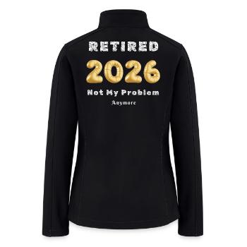 Retired 2026 Not My Problem Anymore - Women’s Soft Shell Jacket - black - Back