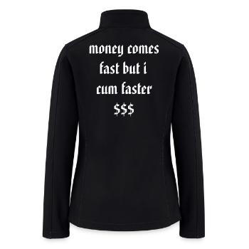Money comes fast but I cum faster funny - Women’s Soft Shell Jacket - black - Back