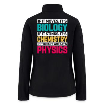 If It Moves Biology Chemistry Physics - Women’s Soft Shell Jacket - black - Back