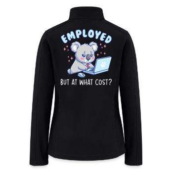 Employed But At What Cost Funny Office Work Humor - Women’s Soft Shell Jacket - black - Back
