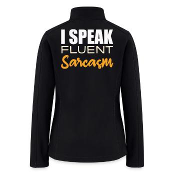 I Speak Fluent Sarcasm - Women’s Soft Shell Jacket - black - Back