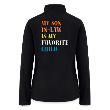 My Son-In-Law Is My Favorite Child Mothers Day - Women’s Soft Shell Jacket - black - Back
