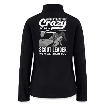 Crazy Scout Leader We Will Train You Scouting - Women’s Soft Shell Jacket - black - Back