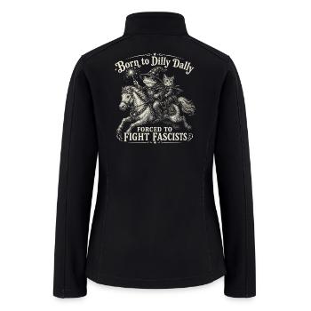 Born to Dilly Daily Fight Fascists - Women’s Soft Shell Jacket - black - Back