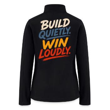 Build Quietly Win Loudly T-Shirt Design - Women’s Soft Shell Jacket - black - Back