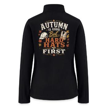 Autumn Is Good But Hard Hats First - Women’s Soft Shell Jacket - black - Back