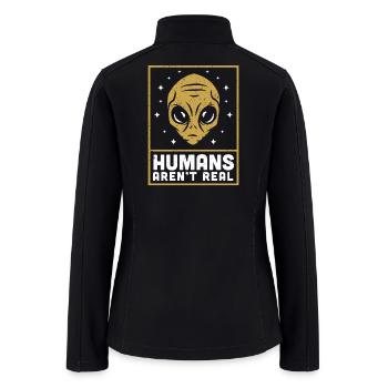 Alien Extraterrestrial Space Humans Aren't Real - Women’s Soft Shell Jacket - black - Back