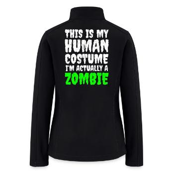 This Is My Human Costume I'm Actually A Zombie - Women’s Soft Shell Jacket - black - Back