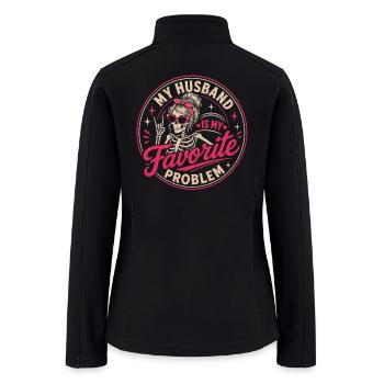 My Husband Is My Favorite Problem Funny Wife Quote - Women’s Soft Shell Jacket - black - Back