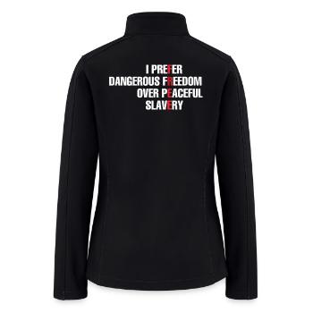 I Prefer Dangerous Freedom Over Peaceful Slavery - Women’s Soft Shell Jacket - black - Back