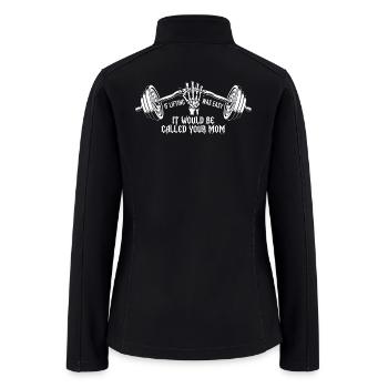 If Lifting Was Easy It Would Be Called Your Mom - Women’s Soft Shell Jacket - black - Back