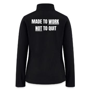 Made To Work Not To Quit | Blue Collar Tee - Women’s Soft Shell Jacket - black - Back