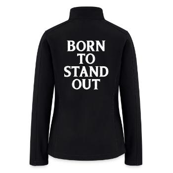 Born To Stand Out Saying Quote - Women’s Soft Shell Jacket - black - Back