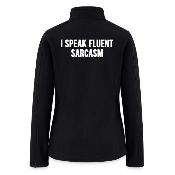 I Speak Fluent Sarcasm - Women’s Soft Shell Jacket - black - Back