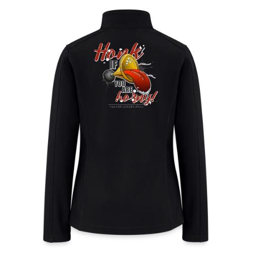 Honk if you are horny - Women’s Soft Shell Jacket
