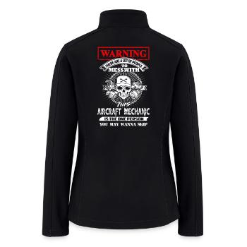 Warning This Aircraft Mechanic T-Shirt - Women’s Soft Shell Jacket - black - Back