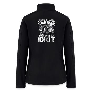 I don't have Road Rage your just an Idiot - Women’s Soft Shell Jacket - black - Back
