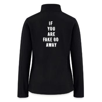 IF YOU ARE FAKE GO AWAY - Women’s Soft Shell Jacket - black - Back