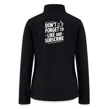 Don't Forget to Like and Subscribe - Women’s Soft Shell Jacket - black - Back