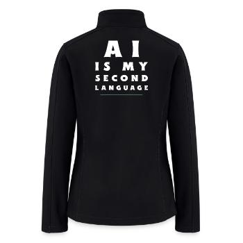 AI Is My Second Language  Funny AI Developer shirt - Women’s Soft Shell Jacket - black - Back
