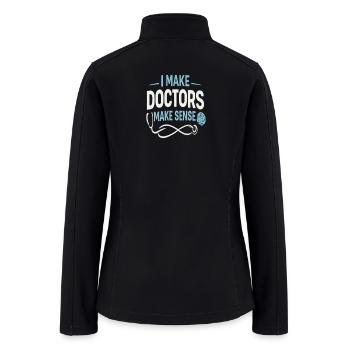 I Make Doctors Make Sense - Women’s Soft Shell Jacket - black - Back