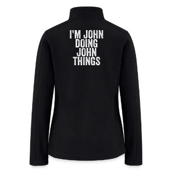 I'm John Doing John Things Funny Saying Christmas - Women’s Soft Shell Jacket - black - Back