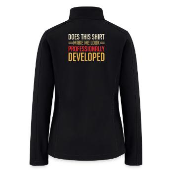 Professionally Developed Shirt Quote - Women’s Soft Shell Jacket - black - Back